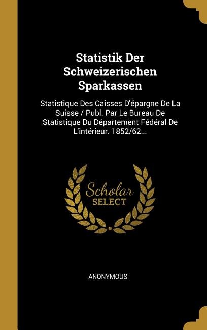 Statistik Der Schweizerischen Sparkassen: Statistique Des Caisses D'épargne De La Suisse / Publ. Par Le Bureau De Statistique Du Département