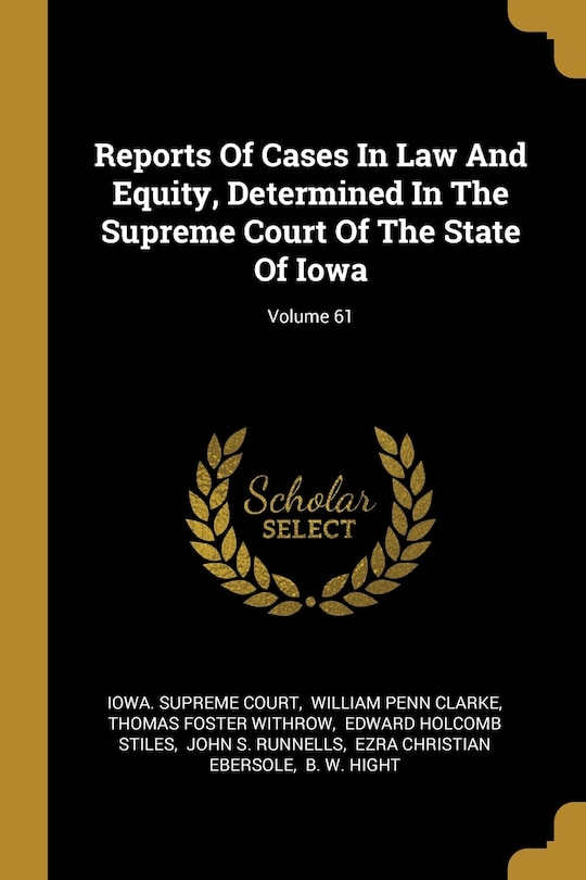 Reports Of Cases In Law And Equity, Determined In The Supreme Court Of The State Of Iowa; Volume 61