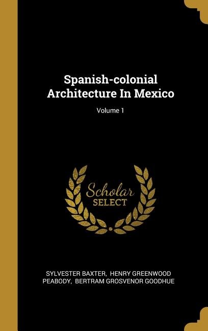 Front cover_Spanish-colonial Architecture In Mexico; Volume 1