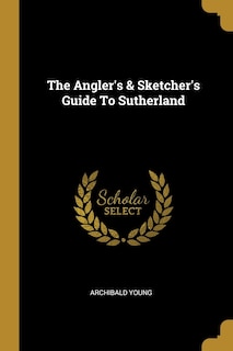 Front cover_The Angler's & Sketcher's Guide To Sutherland