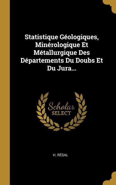 Couverture_Statistique Géologiques, Minérologique Et Métallurgique Des Départements Du Doubs Et Du Jura...