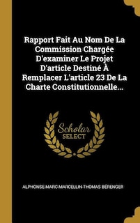 Couverture_Rapport Fait Au Nom De La Commission Chargée D'examiner Le Projet D'article Destiné À Remplacer L'article 23 De La Charte Constitutionnelle...