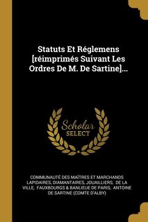 Front cover_Statuts Et R&eacute;glemens [r&eacute;imprim&eacute;s Suivant Les Ordres De M. De Sartine]...