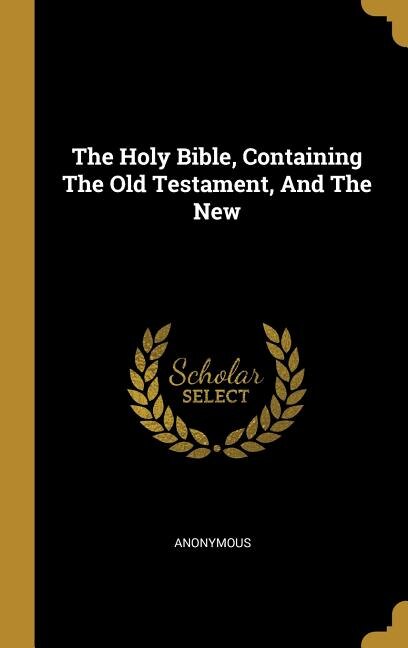 Front cover_The Holy Bible, Containing The Old Testament, And The New