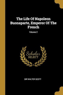 The Life Of Napoleon Buonaparte, Emperor Of The French; Volume 2