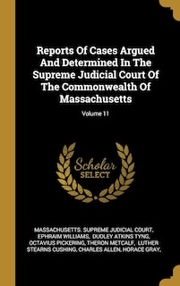 Couverture_Reports Of Cases Argued And Determined In The Supreme Judicial Court Of The Commonwealth Of Massachusetts; Volume 11