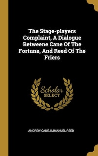 Front cover_The Stage-players Complaint, A Dialogue Betweene Cane Of The Fortune, And Reed Of The Friers