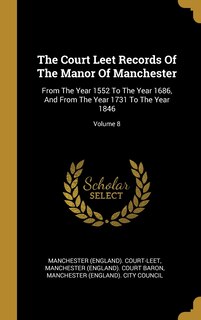 Front cover_The Court Leet Records Of The Manor Of Manchester