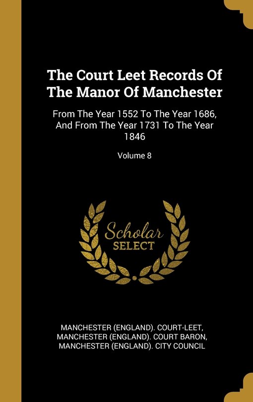 Front cover_The Court Leet Records Of The Manor Of Manchester