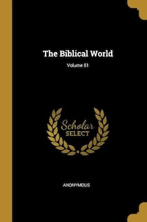 Couverture_The Biblical World; Volume 51