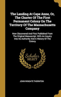 Couverture_The Landing At Cape Anne, Or, The Charter Of The First Permanent Colony On The Territory Of The Massachusetts Company