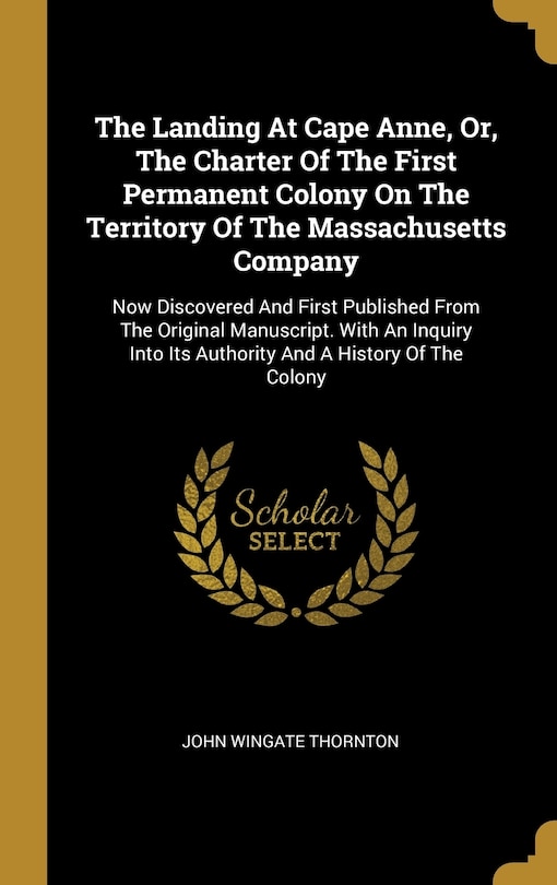 Couverture_The Landing At Cape Anne, Or, The Charter Of The First Permanent Colony On The Territory Of The Massachusetts Company