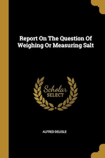 Couverture_Report On The Question Of Weighing Or Measuring Salt