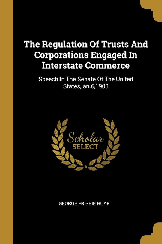 Couverture_The Regulation Of Trusts And Corporations Engaged In Interstate Commerce