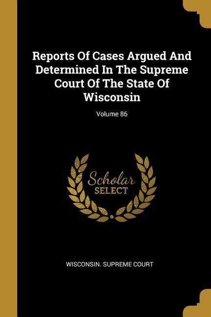 Front cover_Reports Of Cases Argued And Determined In The Supreme Court Of The State Of Wisconsin; Volume 86