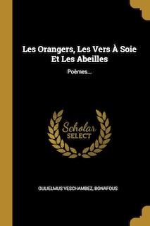Front cover_Les Orangers, Les Vers À Soie Et Les Abeilles