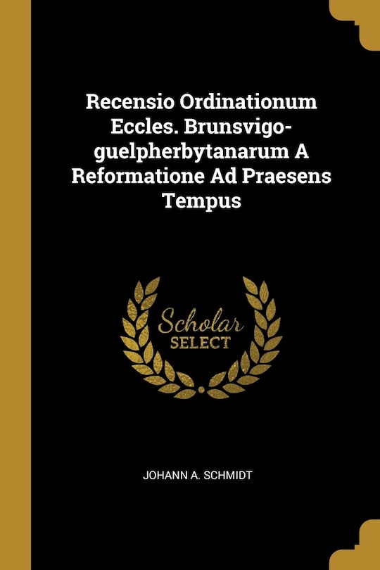 Front cover_Recensio Ordinationum Eccles. Brunsvigo-guelpherbytanarum A Reformatione Ad Praesens Tempus