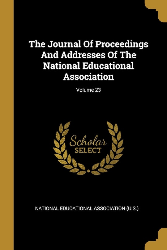 Front cover_The Journal Of Proceedings And Addresses Of The National Educational Association; Volume 23
