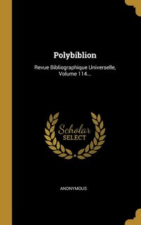 Polybiblion: Revue Bibliographique Universelle, Volume 114...