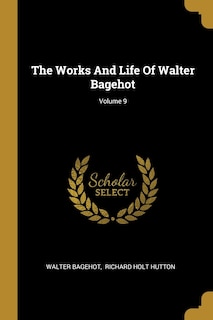 Front cover_The Works And Life Of Walter Bagehot; Volume 9