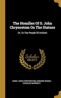 Couverture_The Homilies Of S. John Chrysostom On The Statues