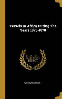 Front cover_Travels In Africa During The Years 1875-1878