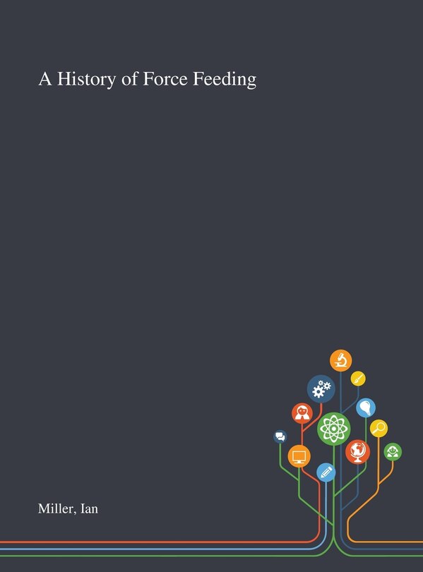 Front cover_A History of Force Feeding