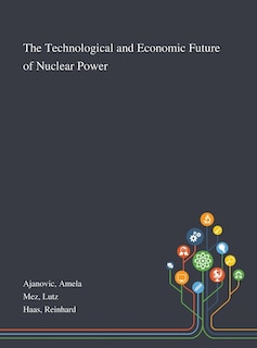 Front cover_The Technological and Economic Future of Nuclear Power