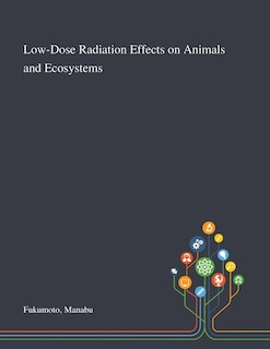 Front cover_Low-Dose Radiation Effects on Animals and Ecosystems