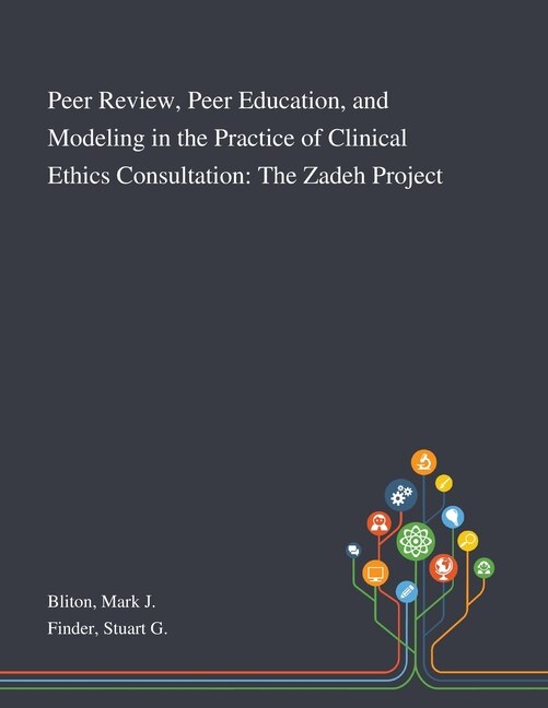 Front cover_Peer Review, Peer Education, and Modeling in the Practice of Clinical Ethics Consultation