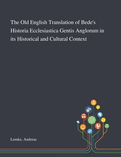 Front cover_The Old English Translation of Bede's Historia Ecclesiastica Gentis Anglorum in Its Historical and Cultural Context