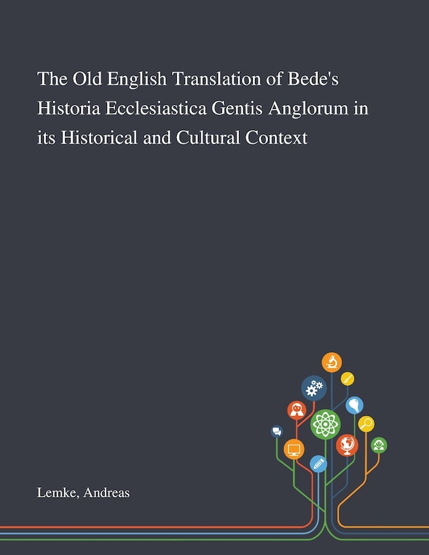 Front cover_The Old English Translation of Bede's Historia Ecclesiastica Gentis Anglorum in Its Historical and Cultural Context
