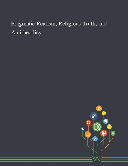 Front cover_Pragmatic Realism, Religious Truth, and Antitheodicy