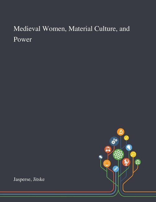 Front cover_Medieval Women, Material Culture, And Power