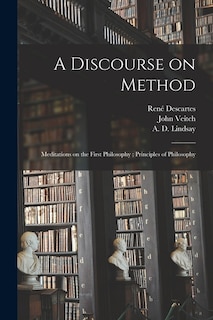 Couverture_A Discourse on Method; Meditations on the First Philosophy; Principles of Philosophy