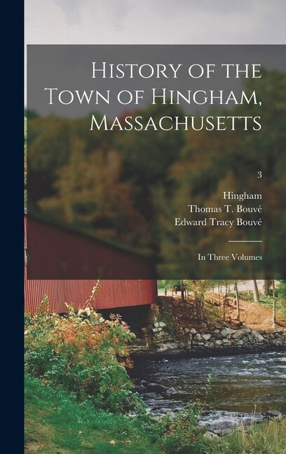 Front cover_History of the Town of Hingham, Massachusetts