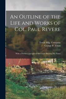 Front cover_An Outline of the Life and Works of Col. Paul Revere