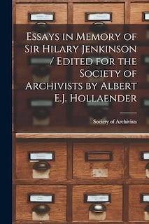 Couverture_Essays in Memory of Sir Hilary Jenkinson / Edited for the Society of Archivists by Albert E.J. Hollaender