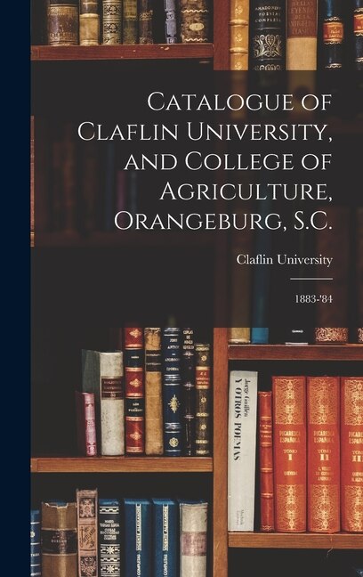 Front cover_Catalogue of Claflin University, and College of Agriculture, Orangeburg, S.C.