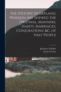 Couverture_The History of Lapland, Wherein Are Shewed the Original, Manners, Habits, Marriages, Conjurations, &c. of That People