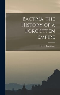 Front cover_Bactria, the History of a Forgotten Empire