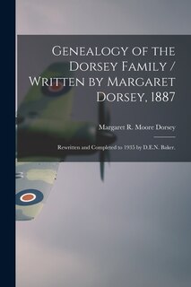 Couverture_Genealogy of the Dorsey Family / Written by Margaret Dorsey, 1887; Rewritten and Completed to 1935 by D.E.N. Baker.