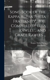 Front cover_Song Book of the Kappa Alpha Theta Fraternity, 1890. Compiled by Ella Rawles ... and Grace Rawles ...