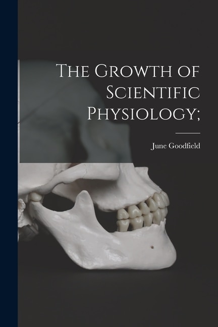 Front cover_The Growth of Scientific Physiology;