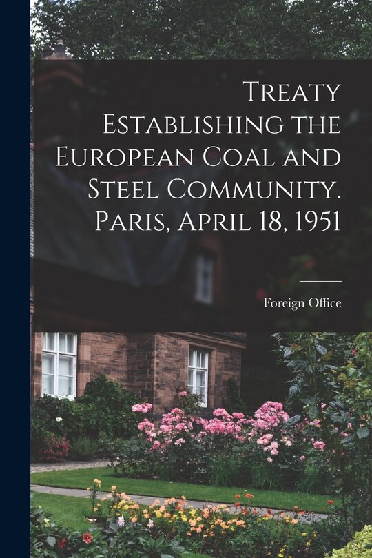 Front cover_Treaty Establishing the European Coal and Steel Community. Paris, April 18, 1951