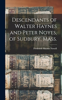 Front cover_Descendants of Walter Haynes and Peter Noyes, of Sudbury, Mass.