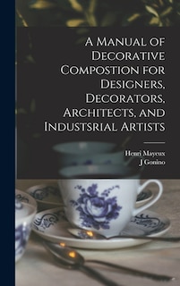 Couverture_A Manual of Decorative Compostion for Designers, Decorators, Architects, and Industsrial Artists