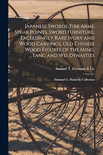 Front cover_Japanese Swords, Fire Arms, Spear Points, Sword Furniture, Exceedingly Rare Ivory and Wood Carvings, Old Chinese Wood Figures of the Ming, Tang and Wei Dynasties; Edmund G. Hamersly Collection