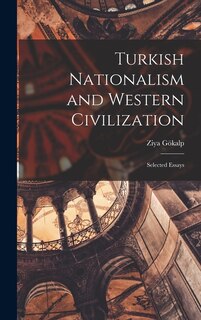 Front cover_Turkish Nationalism and Western Civilization; Selected Essays