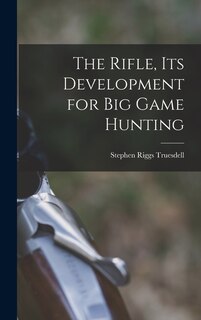Front cover_The Rifle, Its Development for Big Game Hunting